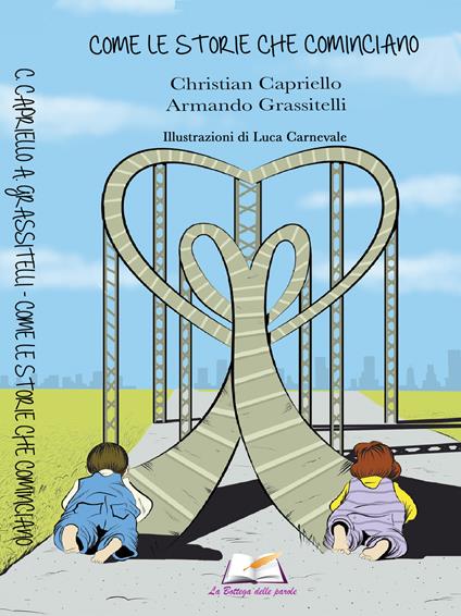 Come le storie che cominciano - Christian Capriello,Armando Grassitelli - copertina