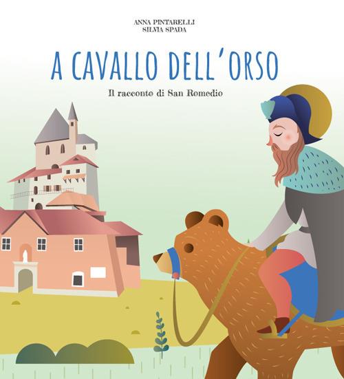 A cavallo dell'orso. Il racconto di san Romedio. Ediz. illustrata - Silvia Spada - copertina