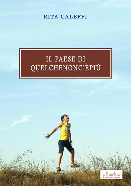 Il paese di quel che non c'è più - Rita Caleffi - copertina