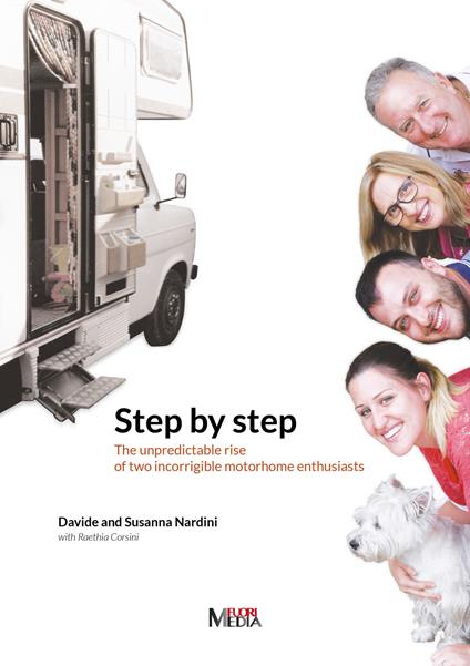 Step by step. The unpredictable rise of two incorrigible motorhome enthusiasts - Davide Nardini,Susanna Azzolini,Raethia Corsini - copertina