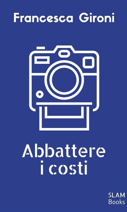 Abbattere i costi - Francesca Gironi - ebook