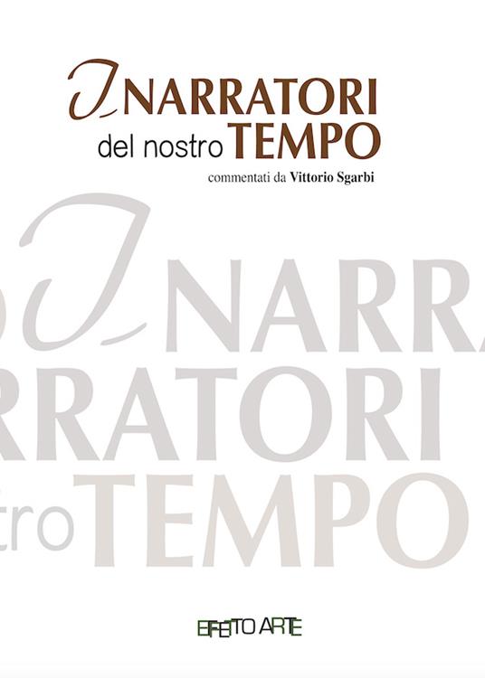 I narratori del nostro tempo. Commentati da Vittorio Sgarbi - Vittorio Sgarbi - copertina