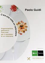 C'era una volta un ristoratore. Organizzazione, gestione e food cost per il successo di un ristorante