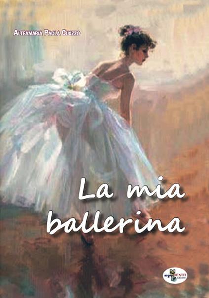 La mia ballerina - Alteamaria Paola Cuozzo - copertina