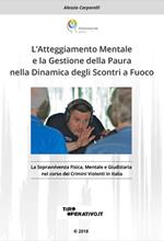 L'Atteggiamento mentale e la gestione della paura nella dinamica degli scontri a fuoco. La sopravvivenza fisica, mentale e giudiziaria nel corso dei crimini violenti in Italia
