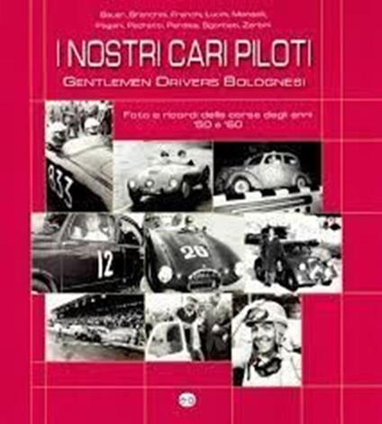 I nostri cari piloti. Gentlemen drivers bolognesi - copertina