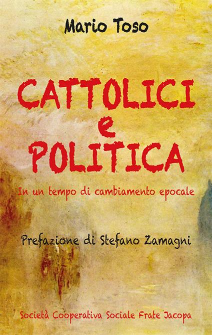 Cattolici e politica. Nuova ediz. - Mario Toso - copertina