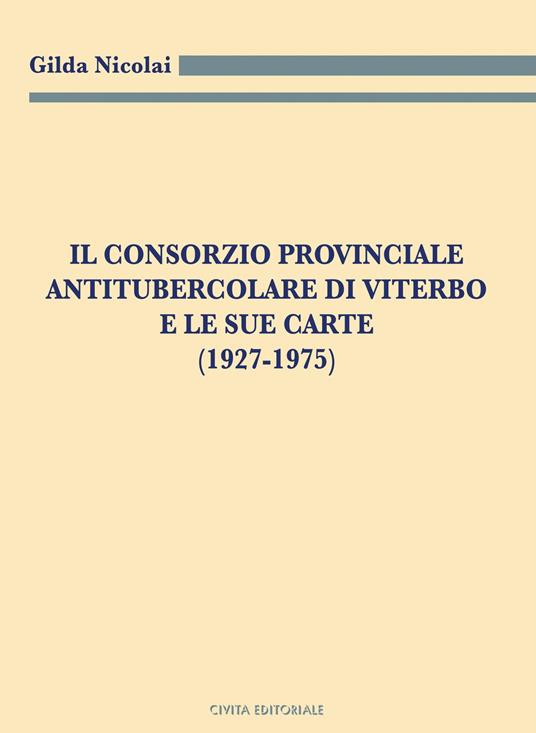 Il Consorzio Provinciale Antitubercolare di Viterbo e le sue carte (1927-1975) - Gilda Nicolai - copertina