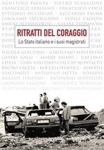 Ritratti del coraggio. Lo Stato italiano e i suoi magistrati