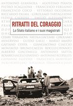 Ritratti del coraggio. Lo Stato italiano e i suoi magistrati