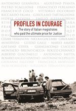 Profiles in courage. The story of italian magistrates who paid the ultimate price for justice