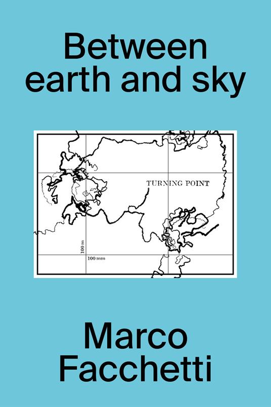 Between earth and sky. Ediz. italiana e inglese - Marco Facchetti - copertina