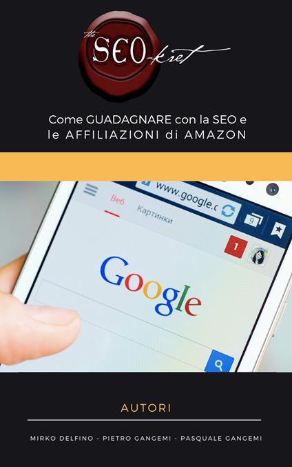 The Seokret. Come guadagnare con la SEO e le affiliazioni di Amazon - Mirko Delfino,Pietro Gangemi,Pasquale Gangemi - copertina