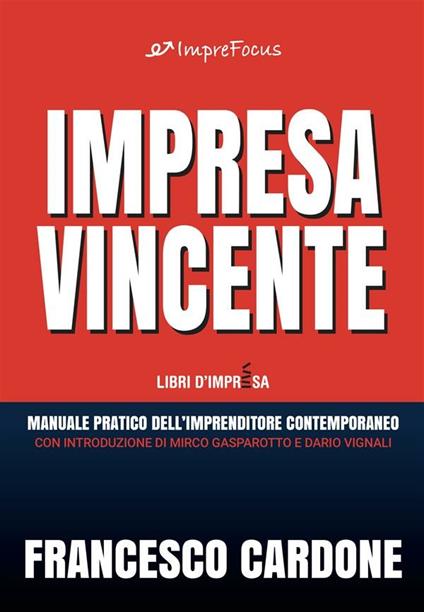 Impresa vincente. Manuale pratico dell'imprenditore contemporaneo - Francesco Cardone - ebook
