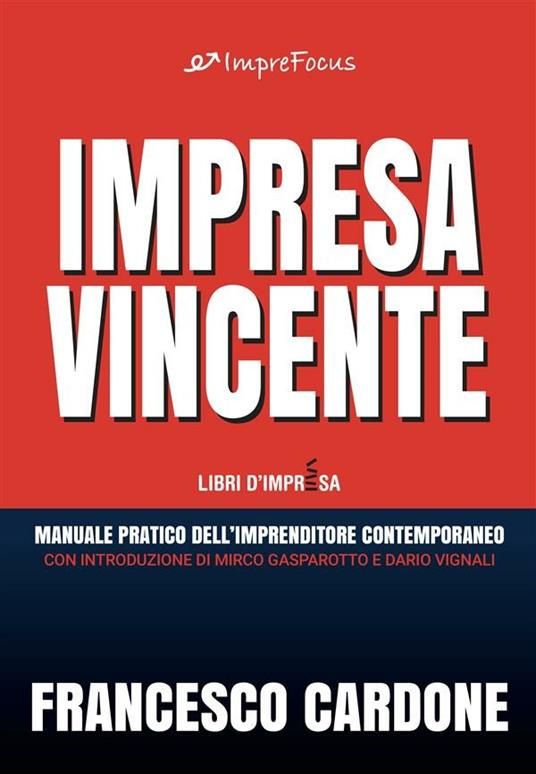 Impresa vincente. Manuale pratico dell'imprenditore contemporaneo - Francesco Cardone - ebook