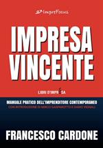 Impresa vincente. Manuale pratico dell'imprenditore contemporaneo