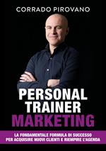 Personal trainer marketing. La fondamentale formula di successo per acquisire nuovi clienti e riempire l'agenda