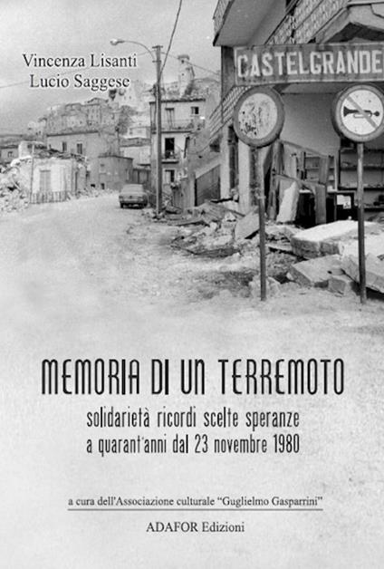 Memoria di un terremoto. Solidarietà ricordi scelte speranze a quarant'anni dal 23 novembre 1980 - Vincenza Lisanti,Lucio Saggese - copertina
