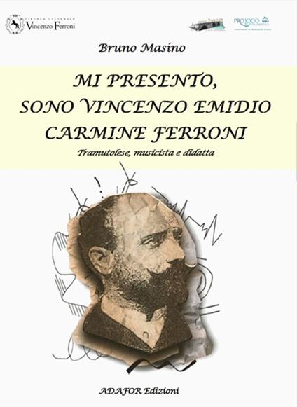 Mi presento, sono Vincenzo Emidio Carmine Ferroni. Tramutolese, musicista e didatta - Bruno Masino - copertina