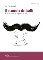Il manuale dei baffi. Storia, miti e aspetti pratici