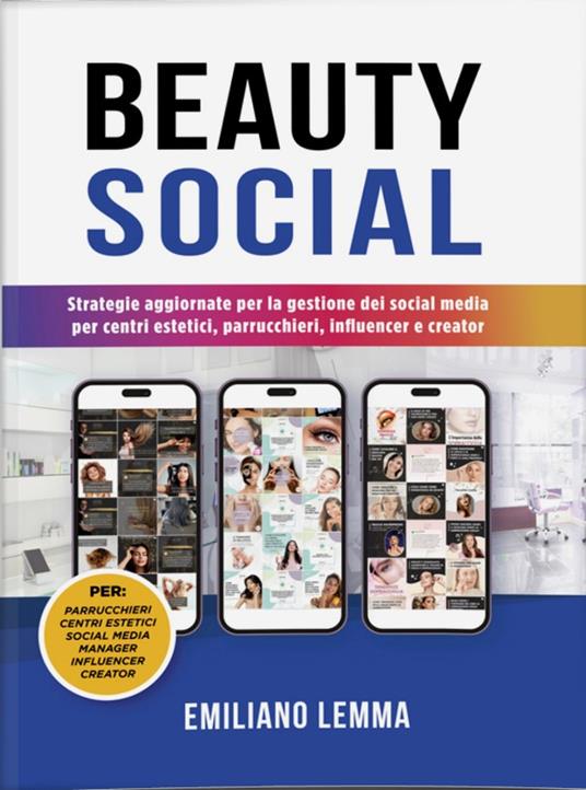 Beauty social. Strategie aggiornate per la gestione dei social media per i centri estetici, parrucchieri, influencer e creator - Emiliano Lemma - copertina