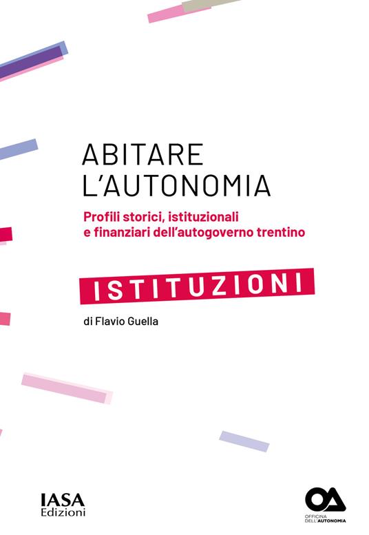 Istituzioni. Profili storici, istituzionali e finanziari dell'autogoverno Trentino - Flavio Guella - copertina