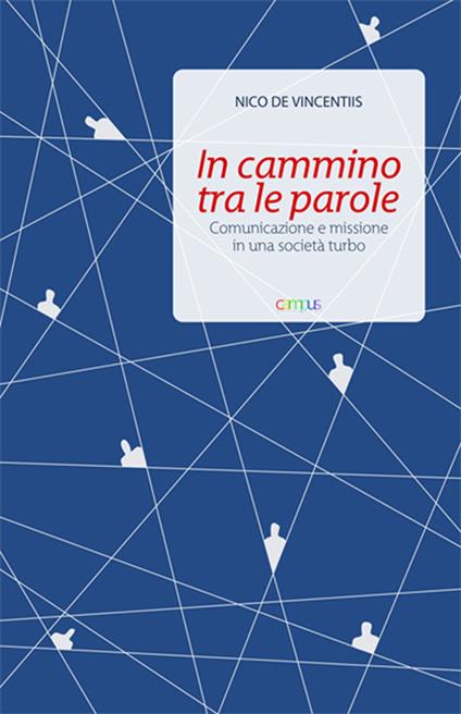 In cammino tra le parole. Comunicazione e missione in una società turbo - Nico De Vincentiis - copertina