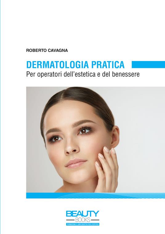Dermatologia pratica. Per operatori dell'estetica e del benessere - Roberto Cavagna - copertina