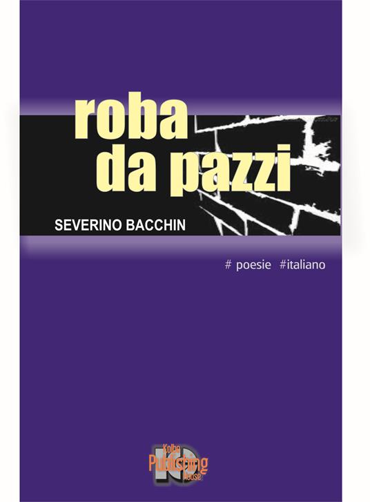 Roba da pazzi. Nuova ediz. - Severino Bacchin - copertina