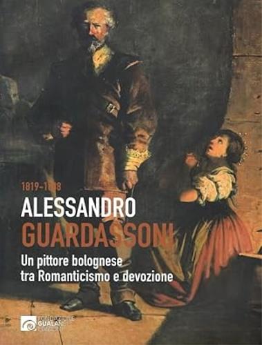 Alessandro Guardassoni. Un pittore bolognese tra Romanticismo e devozione - copertina