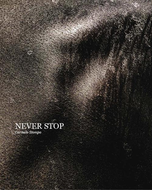 Never stop. Ediz. italiana, francese e inglese. Con Poster - Carmelo Stompo - copertina