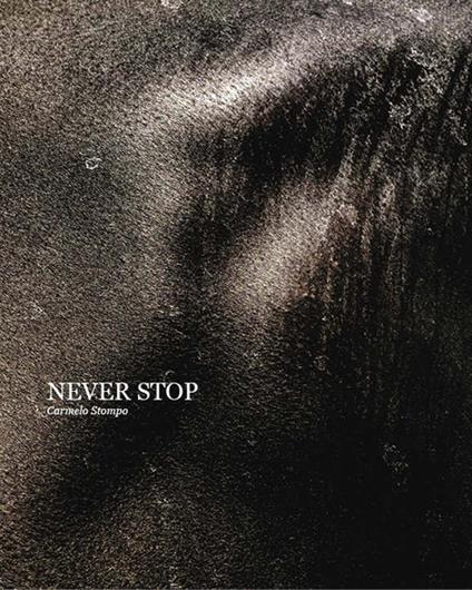 Never stop. Ediz. italiana, francese e inglese. Con Poster - Carmelo Stompo - copertina