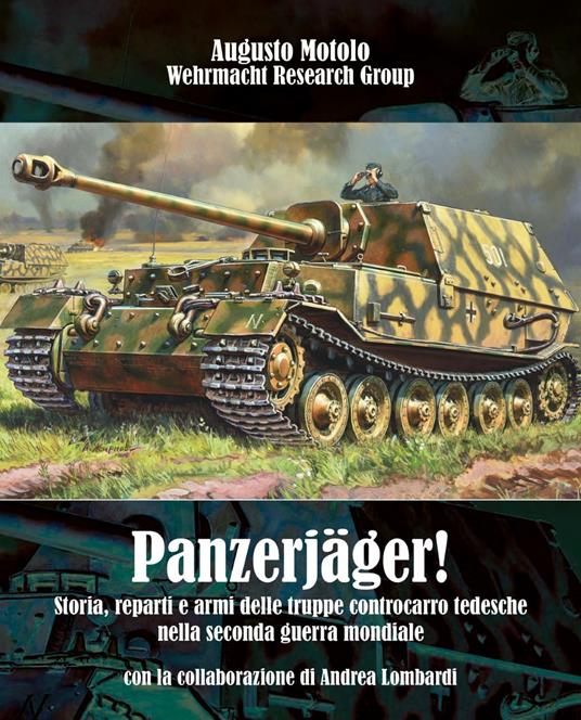 Panzerjäger! Storia, reparti e armi delle truppe controcarro tedesche nella seconda guerra mondiale - Augusto Motolo,Andrea Lombardi - copertina