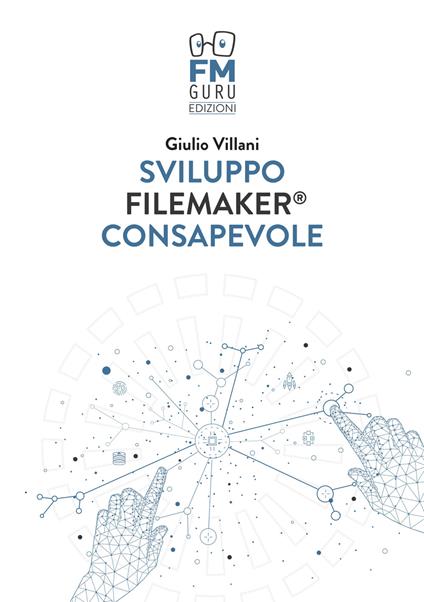 Sviluppo FileMaker consapevole. Con Contenuto digitale per download - Giulio Villani - copertina