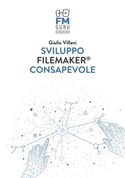Sviluppo FileMaker consapevole. Con Contenuto digitale per accesso online - Giulio Villani - copertina