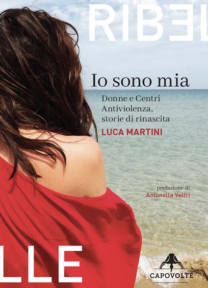 Io sono mia. Donne e centri antiviolenza, storie di rinascita - Luca Martini - ebook