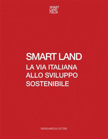 Smart Land. La via italiana allo sviluppo sostenibile - AA.VV. - ebook