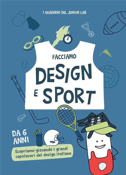 Facciamo design e sport. Scopriamo giocando i grandi capolavori del design italiano - copertina