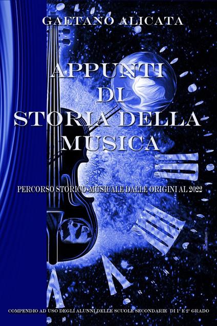 Appunti di storia della musica. Percorso storico-musicale dalle origini al 2022 - Gaetano Alicata - copertina