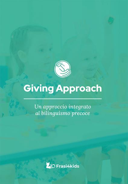 Giving approach. Un approccio integrato al bilinguismo precoce - Francesca Galbo,Simona Tanese - copertina