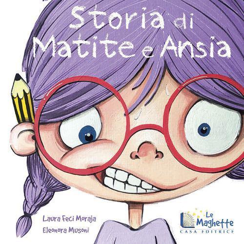 Storia di matite e ansia. Ediz. illustrata - Laura Feci Moraja - copertina