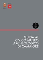 Guida al Civico Museo Archeologico di Camaiore. Nuova ediz.