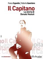 Il capitano. La storia di Donato Vestuti