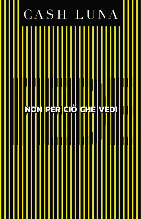Non per ciò che vedi. Ediz. inglese e italiana - Luna Cash - copertina