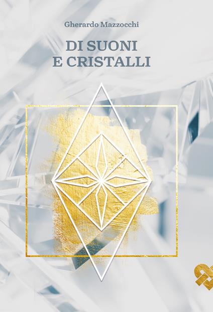 Di suoni e cristalli. L'integrazione dell'armonia del suono con l'energia dei cristalli - Gherardo Mazzocchi - copertina