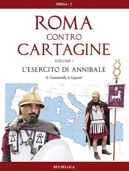 Roma contro Cartagine. Vol. 1: esercito di Annibale, L'. - Gioal Canestrelli,Simone Liguori - copertina