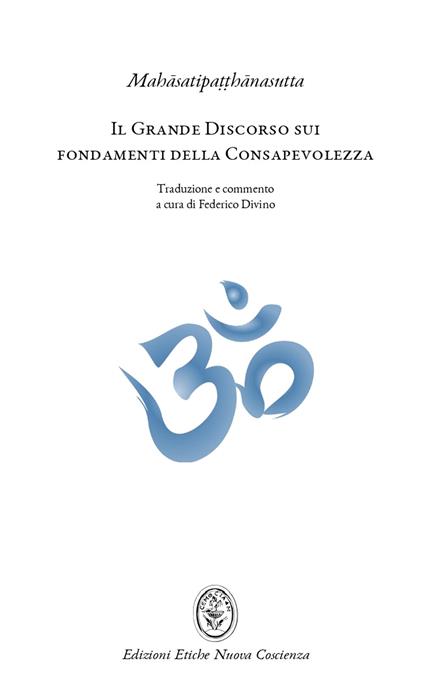 Il grande discorso sui fondamenti della consapevolezza (Mahasatipatthanasutta). L'insegnamento della pratica meditativa buddhista e mindfulness - Federico Divino - copertina