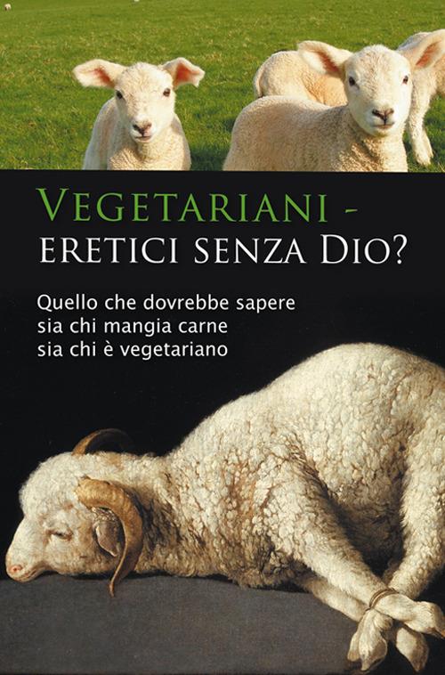 Vegetariani - eretici senza Dio? Quello che dovrebbe sapere sia chi mangia carne sia chi è vegetariano - Ulrich Seifert - copertina
