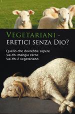 Vegetariani - eretici senza Dio? Quello che dovrebbe sapere sia chi mangia carne sia chi è vegetariano