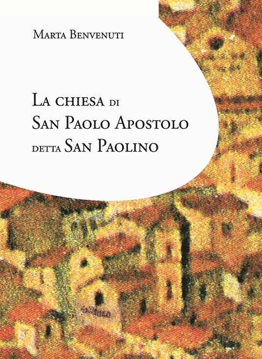La chiesa di San Paolo apostolo detta San Paolino. Alla ricerca delle origini: prima del Carmelo - Marta Benvenuti - copertina